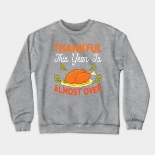 Thankful  This Year Is Almost Over Crewneck Sweatshirt
